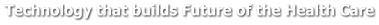 Technology that builds Future of the Health Care
